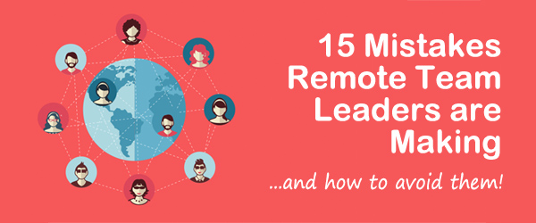 15 Common Mistakes that Remote Teams Leaders are Making