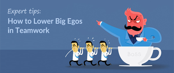Tips from Experts: 7 Ways to Lower Big Egos in Teamwork